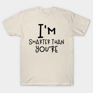 I'm Smarter Than You're T-Shirt
